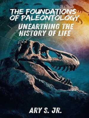 cover image of The Foundations of Paleontology Unearthing the History of Life